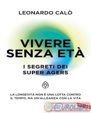 9791222203171 Leonardo Calò Vivere senza età. I segreti dei Super Agers. La long
