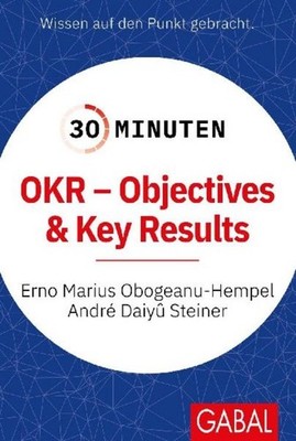 30 Minuten OKR - Objectives & Key Results, Erno Marius Obogeanu-Hempel