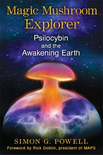 Magic Mushroom Explorer: Psilocybin and the Awakening Earth by Powell New.+