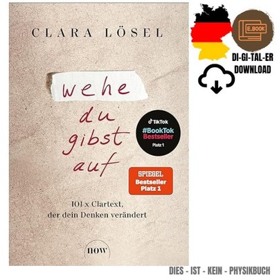 Wehe du gibst auf: 101 x Clartext, der dein Denken verändert, Clara Lösel 2025