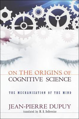 On the Origins of Cognitive Science : The Mechanization of the Mind, Paperbac...