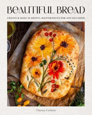 Beautiful Bread: Create & Bake Artful Masterpieces for Any Occasion, Culletto, T