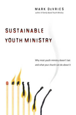 Sustainable Youth Ministry: Why Most Youth Ministry Doesn't Last and - VERY GOOD
