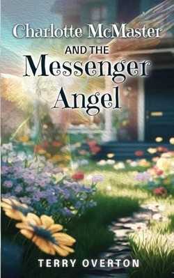 Charlotte Mcmaster and the Messenger Angel -  NEW Terry Overton 2024