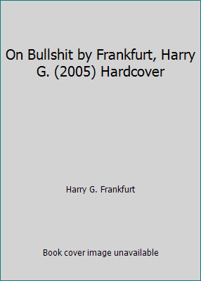 On Bullshit by Frankfurt, Harry G. (2005) Hardcover by Harry G. Frankfurt