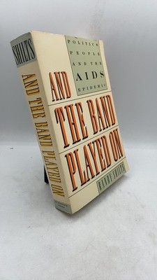 And the Band Played On: Politics, People, and the AIDS Epidemic Randy Shilts ...