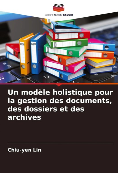 Un ModèLe Holistique Pour La Gestion Des Documents, Des Dossiers Et Des Archives-image