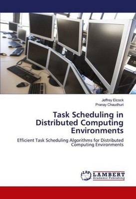 Task Scheduling in Distributed Computing Environments Jeffrey Elcock