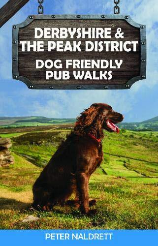 Derbyshire & Peak District Dog Friendly Pub Walks: 20 Countryside Dog Walks & t