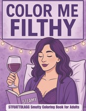 COLOR ME FILTHY: A STFUATTDLAGG Coloring Book...