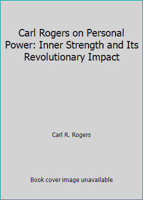 Carl Rogers on Personal Power: Inner Strength and Its Revolutionary Impact