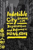 Indelible City | Dispossession And Defiance In Hong Kong | Louisa Lim | Englisch