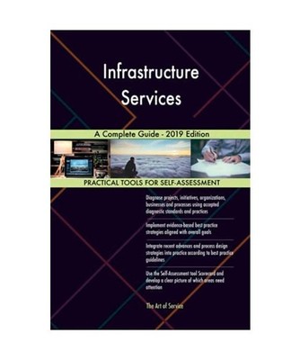 Infrastructure Services A Complete Guide - 2019 Edition, Gerardus Blokdyk