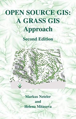 OPEN SOURCE GIS: A GRASS GIS APPROACH (THE SPRINGER By Markus Neteler & Helena