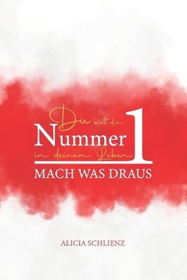 Du bist die Nummer 1 in deinem Leben - MACH WAS DRAUS: Das Leben ist zu kurz f?r