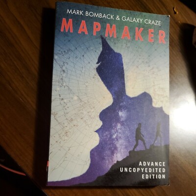 Mapmaker by Galaxy Craze and Mark Bomback (Advance Uncopyedited Edition)