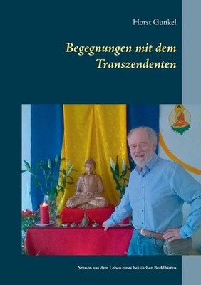 Begegnungen mit dem Transzendenten: Szenen aus dem Leben eines hessischen Buddhi