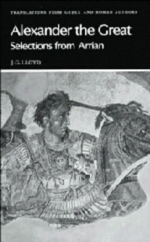 Arrian: Alexander the Great: Selections from Arrian by J Arrian