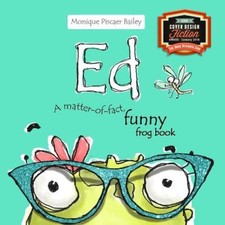 Ed: A Matter-Of-Fact, Funny Frog Book by Monique Piscaer Bailey [Paperback]