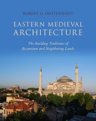Östliche mittelalterliche Architektur: Die Bautraditionen Byzanz und