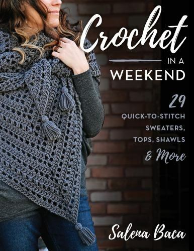 Crochet in a Weekend : 29 Quick-To-Stitch Sweaters, Tops, Shawls and More by ...