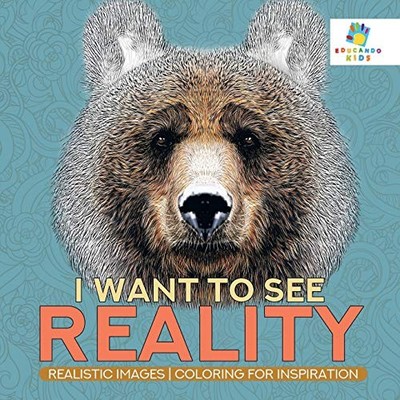 I Want to See Reality Realistic Images Coloring for Inspiration by Educando ...