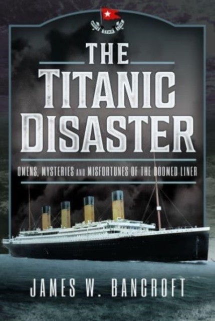 The Titanic Disaster by James W Bancroft (Hardback Book)