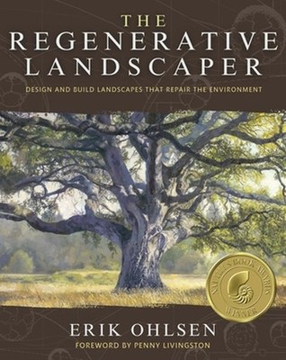 The Regenerative Landscaper: Design and Build Landscapes That Repair the Environ