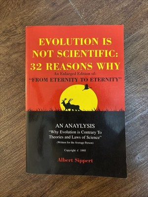 EVOLUTION IS NOT SCIENTIFIC: 32 REASONS WHY : THE SONG OF By Albert Sippert *VG*