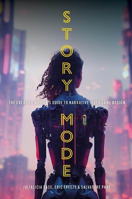 Story-Modus: Der Leitfaden für kreative Autoren für narratives Videospiel-Design von Eric F
