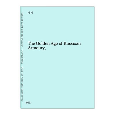 The Golden Age of Russioan Armoury, N.N.,: