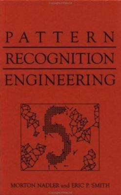 Pattern Recognition Engineering by Morton Nadler;  Eric P. Smith