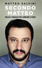 Secondo Matteo. Follia e coraggio per cambiare il paese - Matteo Salvini