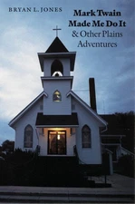Mark Twain Made Me Do It and Other Plains Adventures by Bryan L. Jones (English)