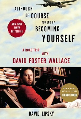 Although Of Course You End Up Becoming Yourself: A Road Trip with David Foste...