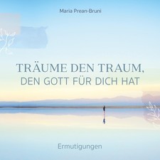 Träume den Traum, den Gott für dich hat, Maria Prean-Bruni