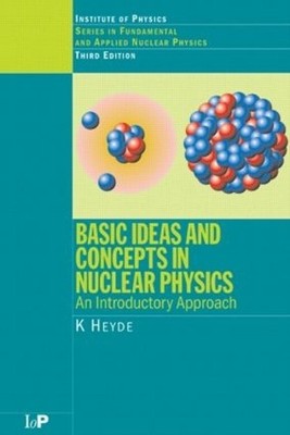 K. Heyde Basic Ideas and Concepts in Nuclear Physics (Taschenbuch)