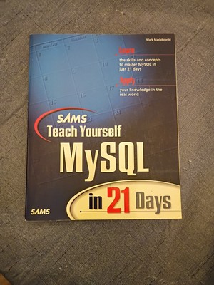 Teach Yourself... in 21 Days Ser.: Teach Yourself MySQL in 21 Days by Mark...