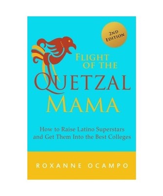Flight of the Quetzal Mama: How to Raise Latino Superstars and Get Them into the