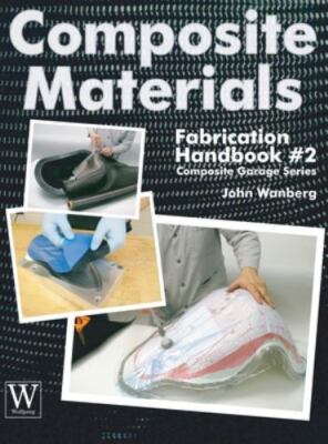 Composite Materials Fabrication Handbook #2 (Composite Garage), Wanberg, John, V