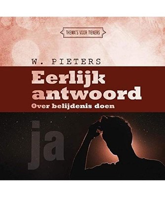 Eerlijk antwoord: Over belijdenis doen [Thema's voor tieners], Pieters, W.