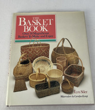 Basket Book : Over 30 Magnificent Baskets to Make and Enjoy by Lyn Siler 1988,
