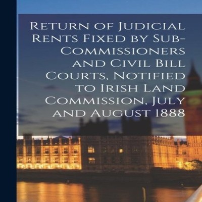 Return of Judicial Rents Fixed by Sub-Commissioners and Civil Bil