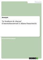 Le Bonheur De Chacun (Unterrichtsentwurf 11. Klasse FranzöSisch) | Anonymous