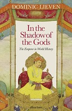In the Shadow of the Gods: The Emperor in World History. Lieven 9780241284421**