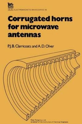 Corrugated Horns for Microwave Antennas by P J B Clarricoats: New