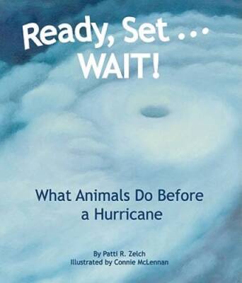 Ready, Set . . . WAIT!: What Animals Do Before a Hurricane - Paperback - GOOD