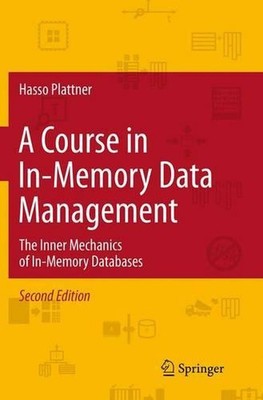 A Course in In-Memory Data Management: The Inner Mechanics of In-Memory Database
