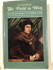 The Field Is Won : The Life and Death of Saint Thomas More by Ernest E. Reynolds
