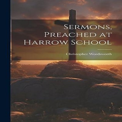 Sermons Preached at Harrow School Christopher Wordsworth Hardcove